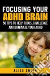 Focusing Your ADHD Brain. E-book. Formato EPUB ebook