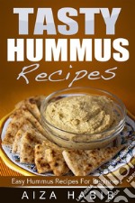 Tasty Hummus Recipes - Easy Hummus Recipes For Beginners. E-book. Formato EPUB ebook