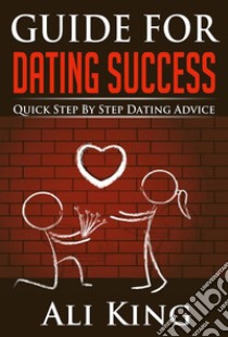 Guide For Dating Success. E-book. Formato Mobipocket ebook di Ali King