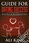 Guide For Dating Success. E-book. Formato EPUB ebook di Ali King