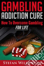 Gambling Addiction Cure. E-book. Formato EPUB