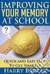 Improving Your Memory At School. E-book. Formato EPUB ebook di Harry Parker