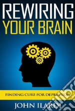 Rewiring Your Brain. E-book. Formato EPUB ebook