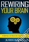 Rewiring Your Brain. E-book. Formato Mobipocket ebook