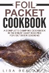 Foil Packet Cookbook: A Complete Camping Cookbook With Great Camp Recipes For Outdoor Cooking. E-book. Formato EPUB ebook di Lisa Benjamin