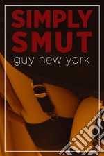 Simply SmutThe Dirtiest Stories from Quickies in New York. E-book. Formato EPUB ebook