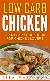 Low Carb Chicken: A Low Carb Cookbook For Chicken Lovers. E-book. Formato EPUB ebook di Lisa Matthews