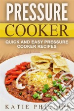 Pressure Cooker: Quick And Easy Pressure Cooker Recipes. E-book. Formato Mobipocket ebook