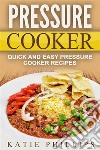 Pressure Cooker: Quick And Easy Pressure Cooker Recipes. E-book. Formato EPUB ebook