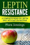Leptin Resistance: A Complete Read On Leptin Diet With Leptin Recipes. E-book. Formato EPUB ebook