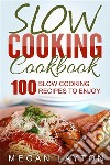 Slow Cooking Cookbook: 100 Slow Cooking Recipes To Enjoy. E-book. Formato EPUB ebook