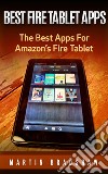 Best Fire Tablet Apps: The Best Apps For Amazon’s Fire Tablet. E-book. Formato EPUB ebook