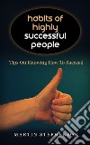 Habits Of Highly Successful People: Tips On Knowing How To Succeed. E-book. Formato EPUB ebook di Martin Stephenson