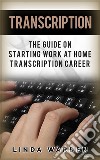 Transcription: The Guide On Starting Work At Home Transcription Career. E-book. Formato EPUB ebook