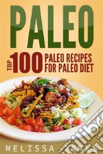 Paleo: Top 100 Paleo Recipes For Paleo Diet. E-book. Formato Mobipocket ebook