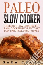 Paleo Slow Cooker: Delicious Low Carb Paleo Slow Cooker Recipes To Hit Low Carb Paleo Diet Goals. E-book. Formato EPUB ebook