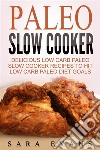 Paleo Slow Cooker: Delicious Low Carb Paleo Slow Cooker Recipes To Hit Low Carb Paleo Diet Goals. E-book. Formato EPUB ebook di Sara Evans