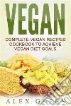 Vegan: Complete Vegan Recipes Cookbook To Achieve Vegan Diet Goals. E-book. Formato EPUB ebook
