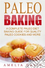 Paleo Baking: A Complete Paleo Diet Baking Guide For Quality Paleo Cookies And More. E-book. Formato EPUB ebook