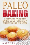 Paleo Baking: A Complete Paleo Diet Baking Guide For Quality Paleo Cookies And More. E-book. Formato EPUB ebook