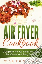 Air Fryer Cookbook: Complete Hot Air Fryer Recipes For Quick And Easy Meals. E-book. Formato EPUB ebook