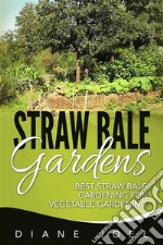 Straw Bale Gardens: Best Straw Bale Gardening For Vegetable Gardening. E-book. Formato EPUB ebook