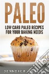 Paleo: Low Carb Paleo Recipes For Your Baking Needs. E-book. Formato EPUB ebook
