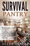 Survival Pantry: Beginner's Guide To Canning And Preserving For Food And Water Storage. E-book. Formato EPUB ebook