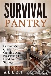 Survival Pantry: Beginner's Guide To Canning And Preserving For Food And Water Storage. E-book. Formato Mobipocket ebook