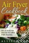 Air Fryer Cookbook: Delicious Air Fryer Recipes For Vegans. E-book. Formato Mobipocket ebook di Allison Sky