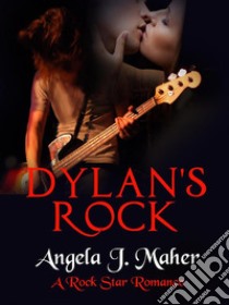 Dylan's Rock: A Rock Star Romance. E-book. Formato Mobipocket ebook di Angela J. Maher