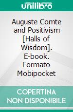 Auguste Comte and Positivism [Halls of Wisdom]. E-book. Formato Mobipocket ebook di John Stuart Mill