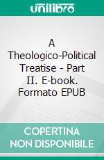 A Theologico-Political Treatise - Part II. E-book. Formato EPUB ebook