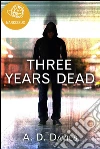 Three years dead. E-book. Formato Mobipocket ebook di A. D. Davies
