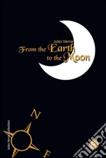 From the Earth to the Moon. E-book. Formato PDF ebook di Jules Verne