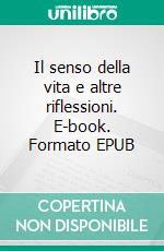 Il senso della vita e altre riflessioni. E-book. Formato EPUB ebook