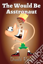 The would be asstronaut. E-book. Formato EPUB ebook