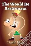The would be asstronaut. E-book. Formato EPUB ebook di Donald Rump