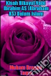 Kisah Hikayat Nabi Ibrahim AS (Abraham AS) Dalam Islam. E-book. Formato EPUB ebook