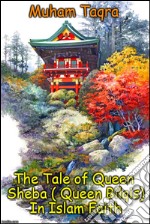 The Tale of Queen Sheba ( Queen Bilqis) In Islam Faith. E-book. Formato EPUB ebook