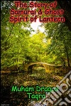 The Story of Samurai & Ghost Spirit of Lantern. E-book. Formato EPUB ebook di Muham Dragon Taqra