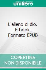 L'alieno di dio. E-book. Formato EPUB ebook di Salvatore Cacace