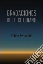 Gradaciones de lo cotidiano. E-book. Formato PDF ebook