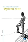 The further adventures of Robinson Crusoe. E-book. Formato PDF ebook di Daniel Defoe