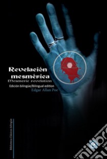 Revelación mesmérica/Mesmeric revelation. E-book. Formato PDF ebook di Edgar Allan Poe