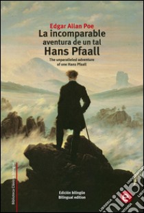 La incomparable aventura de un tal Hans Pfaall/The unparalleled adventure of one Hans Pfaall. E-book. Formato PDF ebook di Edgar Allan Poe