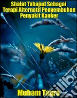 Shalat Tahajud Sebagai Terapi Alternatif Penyembuhan Penyakit Kanker. E-book. Formato EPUB ebook