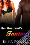 Her Husband's Fantasy (Interracial Cuckold Erotic Romance). E-book. Formato EPUB ebook