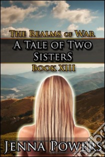 A Tale of Two Sisters (Dark Fantasy Erotic Romance)Book 13 of The Realms of War. E-book. Formato EPUB ebook di Jenna Powers