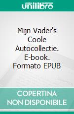 Mijn Vader's Coole Autocollectie. E-book. Formato EPUB ebook